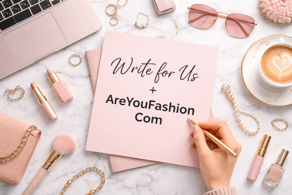 write for us + areyoufashion com