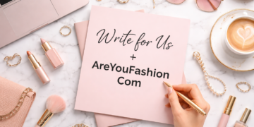 write for us + areyoufashion com