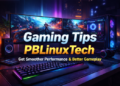 gaming tips pblinuxtech